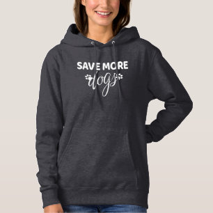 Save More Dogs - Dog Rescue     Hoodie