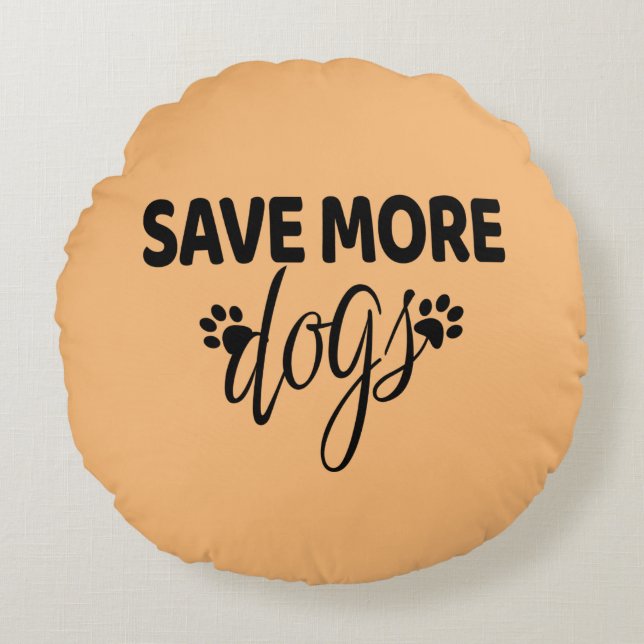 Save More Dogs    Round Cushion (Front)