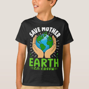 Save Mother Earth Go Green Earth Day T Shirt