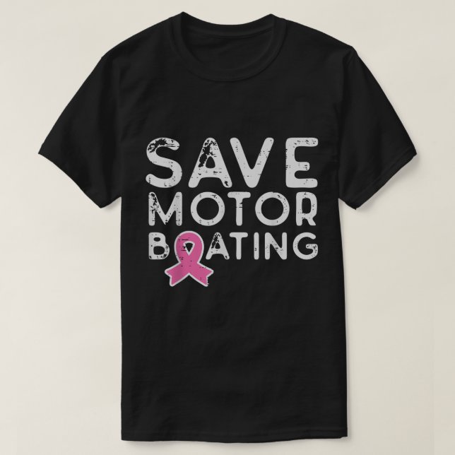 Save Motor Boating Pink Ribbon Funny Breast Cancer T-Shirt (Design Front)