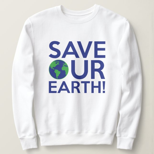 Save Our Earth Sweatshirt (Design Front)