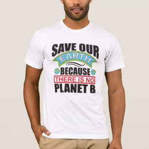 Save our Earth there is no planet B Earth day T-Shirt