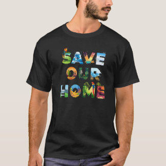 Save Our Home Animals Earth Day Planet Environment T-Shirt