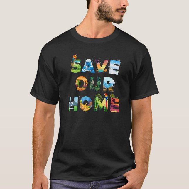 Save Our Home Animals Earth Day Planet Environment T-Shirt (Front)