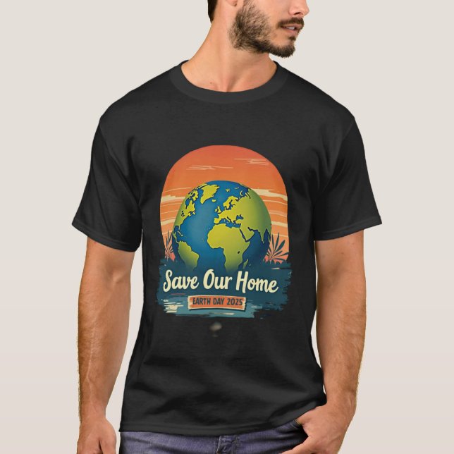 Save Our Home - Earth Day 2025 Eco-Friendly T-Shir T-Shirt (Front)