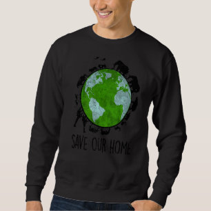 Save Our Home Earth Day Animals Wildlife Conserva Sweatshirt