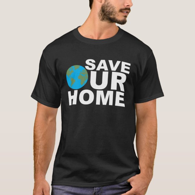 Save Our Home Earth Day Enviromentallist Nature Ac T-Shirt (Front)