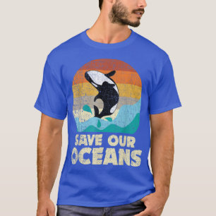 Save Our Oceans Orca Whale Earth Day & Climate Ch T-Shirt