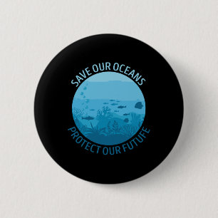 Save Our Oceans Protect Our Future Earth Day April 6 Cm Round Badge