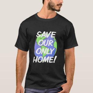 Save Our Only Home Climate Crisis Environment Plan T-Shirt