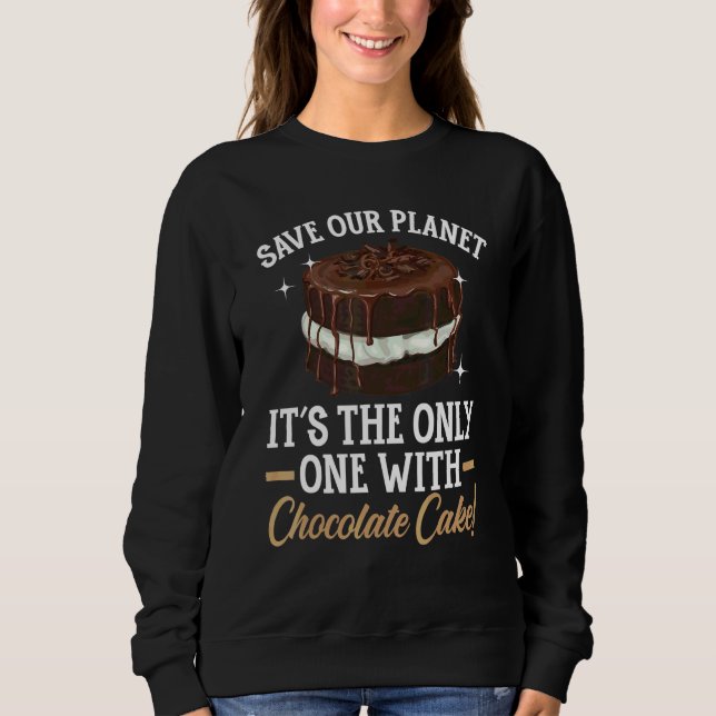 Save Our Planet It's The Only One With Chocolate C Sweatshirt (Front)