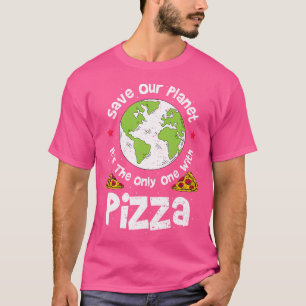 Save Our Planet It'S The Only One With Pizza T-Shirt