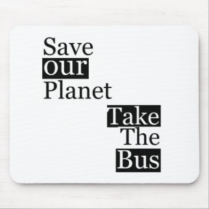 Save our Planet, take a bus Mouse Pad
