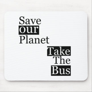 Save our Planet, take a bus Mouse Pad