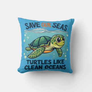 Save Our Seas - Turtles Like Clean Oceans Cushion
