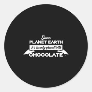 Save Planet Earth For Chocolate Funny Dessert Love Classic Round Sticker