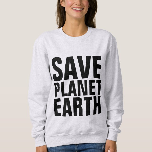 SAVE PLANET EARTH T-Shirts & Sweatshirts (Front)