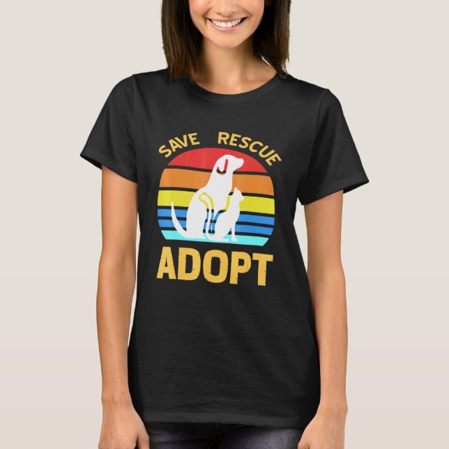 Save Rescue Adopt Pro Pet Adoption T-Shirt (Front)