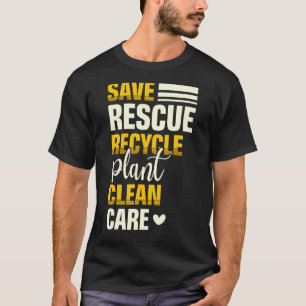 Save Rescue Recycle Plant Clean Care Nature Earth  T-Shirt
