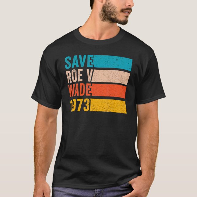 Save Roe V Wade 1973 Pro Choice Abortion Rights Fe T-Shirt (Front)