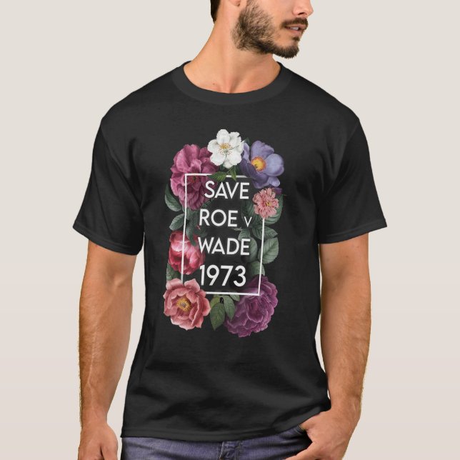Save Roe v Wade Floral Pro Choice Protest Feminist T-Shirt (Front)