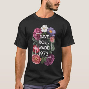 Save Roe V Wade Florals Protest Feminist Supporter T-Shirt