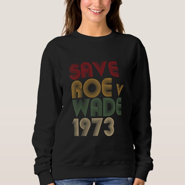 Save Roe v Wade Pro Choice Protest Feminist Sweatshirt (Front)