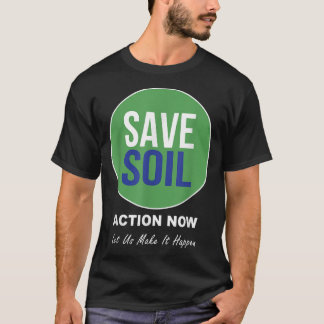 Save Soil Let Us Make It Happen Support Save Soil  T-Shirt