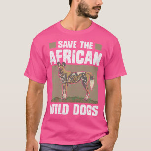 Save The African Wild Dogs Endangered Painted Wolf T-Shirt