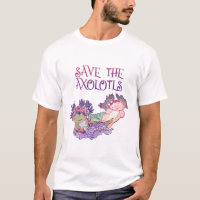 Save the Axolotls,Axolotl,Salamander T-Shirt
