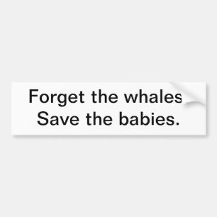 "Save the babies" bumper sticker
