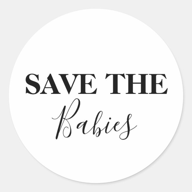 Save the Babies Pro-Life Anti-Abortion Classic Round Sticker (Front)