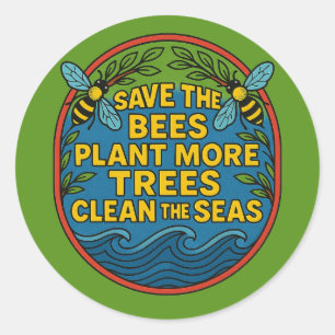 Save the Bees Plant More Trees Clean the Seas      Classic Round Sticker