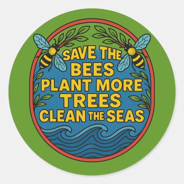 Save the Bees Plant More Trees Clean the Seas      Classic Round Sticker (Front)