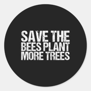 Save The Bees Plant More Trees Shirt Earth Day  Classic Round Sticker