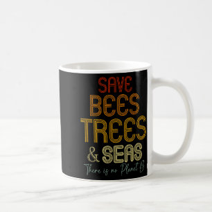 Save The Bees Trees And Seas There Is No Planet B Coffee Mug