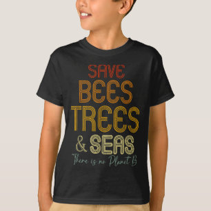 Save The Bees Trees And Seas There Is No Planet B T-Shirt