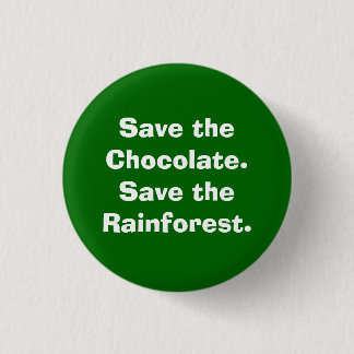 Save the Chocolate.Save the Rainforest. 3 Cm Round Badge