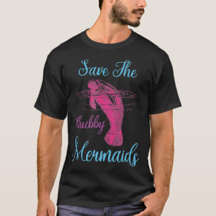 Save The Chubby Mermaids  Funny Love Manatee  T-Shirt
