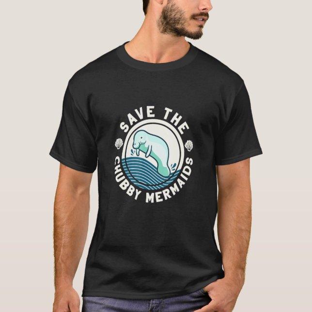 Save The Chubby Mermaids Funny Manatee T-Shirt (Front)
