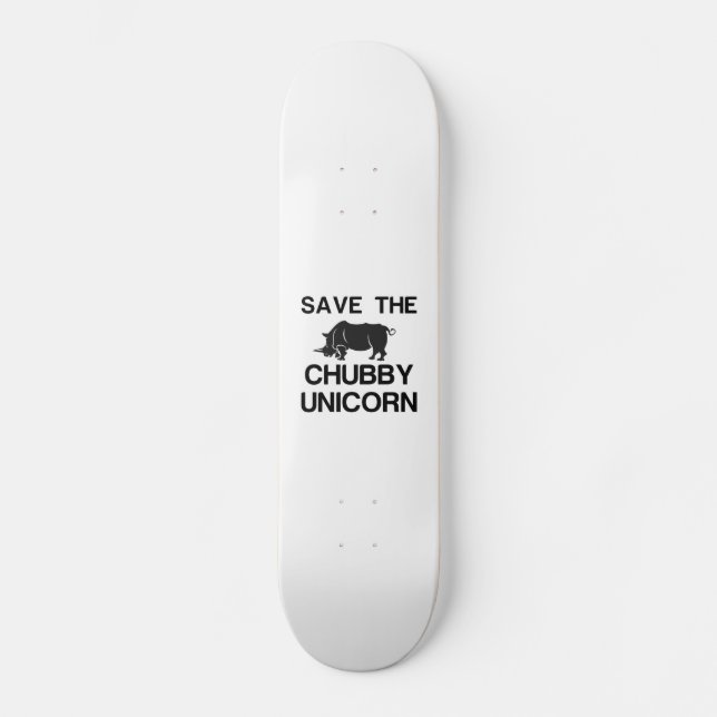 SAVE THE CHUBBY UNICORN RHINO SKATEBOARD (Front)