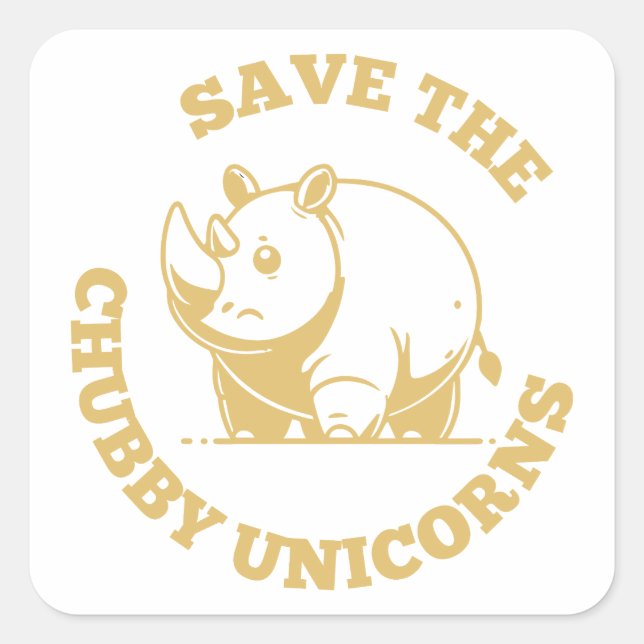 Save the Chubby Unicorns - Funny Rhinoceros Quote Square Sticker (Front)