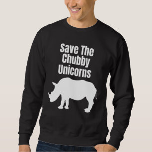 Save the Chubby Unicorns Hipster Quote Rhino Sweatshirt