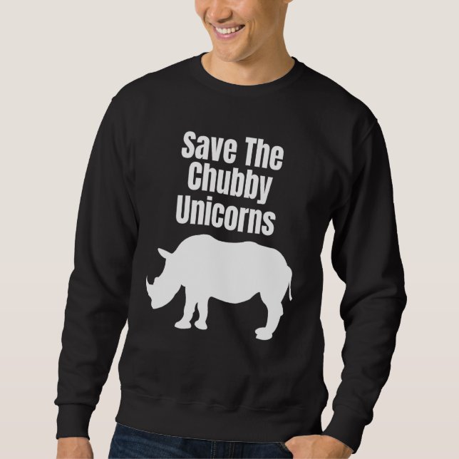 Save the Chubby Unicorns Hipster Quote Rhino Sweatshirt (Front)