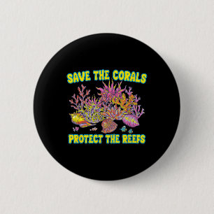 Save The Corals Protect The Reefs For Men Women Te 6 Cm Round Badge