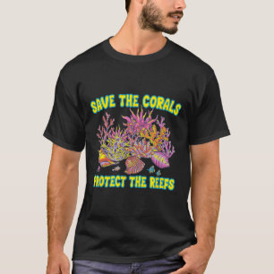 Save The Corals Protect The Reefs For Men Women Te T-Shirt