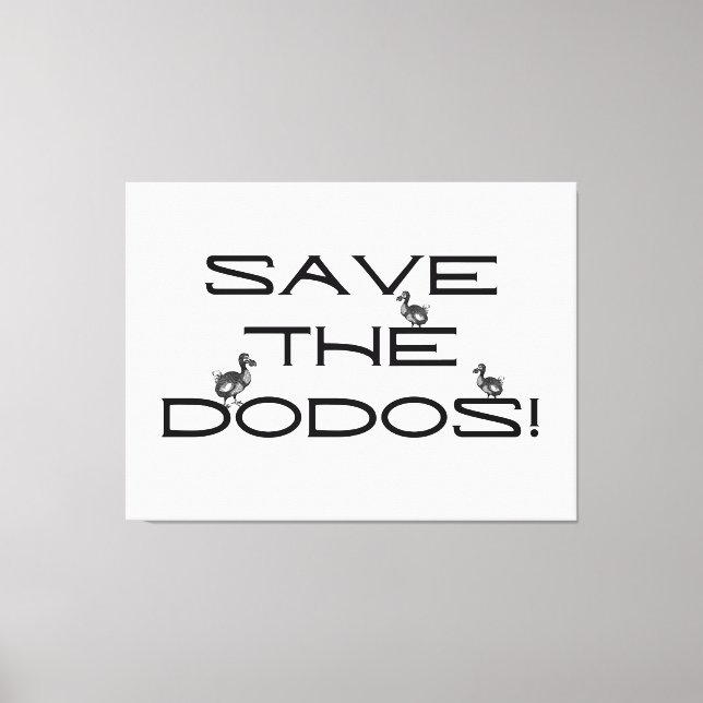 SAVE THE DODOS! Funny quote  Canvas Print (Front)