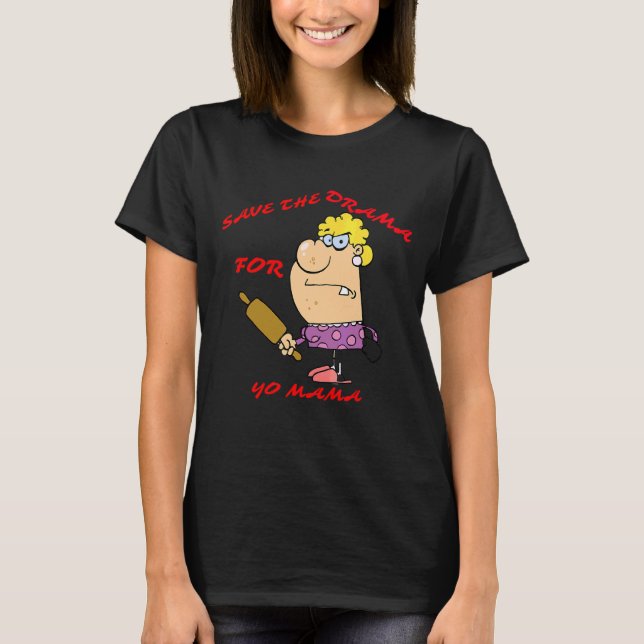 Save The Drama For Yo Mama T-Shirt (Front)
