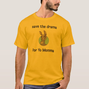 Save the drama for Yo Momma T-Shirt