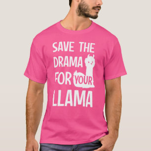 Save The Drama For Your Llama T-Shirt